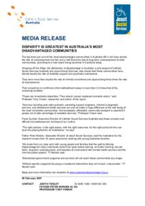 MEDIA RELEASE  DISPARITY IS GREATEST IN AUSTRALIA’S MOST  DISADVANTAGED COMMUNITIES  The top three per cent of the most disadvantaged communities in Australia (68 in all) have double  the ra