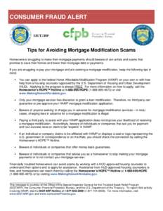 CONSUMER FRAUD ALERT SIGTARP Tips for Avoiding Mortgage Modification Scams Homeowners struggling to make their mortgage payments should beware of con artists and scams that promise to save their homes and lower their mor