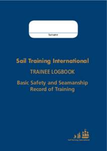 Surname  Sail Training International TRAINEE LOGBOOK Basic Safety and Seamanship Record of Training