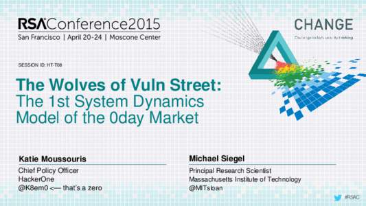 SESSION ID: HT-T08  The Wolves of Vuln Street: The 1st System Dynamics Model of the 0day Market Katie Moussouris