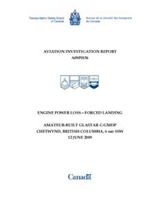 AVIATION INVESTIGATION REPORT A09P0156 ENGINE POWER LOSS—FORCED LANDING AMATEUR-BUILT GLASTAR C-GMDP CHETWYND, BRITISH COLUMBIA, 6 nm SSW