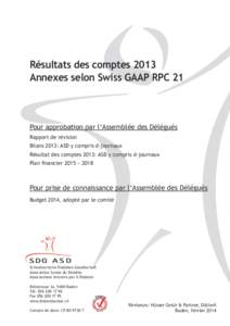 Résultats des comptes 2013 Annexes selon Swiss GAAP RPC 21 Pour approbation par l‘Assemblée des Délégués Rapport de révision Bilans 2013: ASD y compris d-journaux