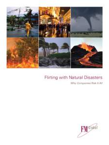 Flirting with Natural Disasters Why Companies Risk It All About This Report This research report was commissioned and sponsored in 2010 by FM Global, one of the world’s largest commercial property insurers and provide