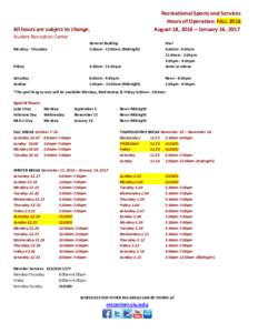 Recreational Sports and Services Hours of Operation: FALL 2016 August 18, 2016 – January 16, 2017 All hours are subject to change. Student Recreation Center