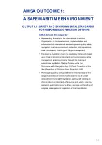 AMSA OUTCOME 1: A SAFE MARITIME ENVIRONMENT OUTPUT 1.1: SAFETY AND ENVIRONMENTAL STANDARDS FOR RESPONSIBLE OPERATION OF SHIPS AMSA delivers this output by: • Representing Australia in the International Maritime