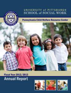 UNIVERSIT Y of PITTSBURGH  SCHOOL of SOCIAL WORK Pennsylvania Child Welfare Resource Center  Fiscal Year[removed]