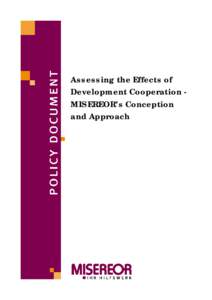 Assessing the Effects of Development Cooperation MISEREOR’s Conception and Approach Original German text by Thematic Group on Effects and Quality, MISEREOR, 04/06 Translation by J Q Phillips, Eschborn, and Foreign Lan