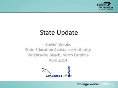 State Update Steven Brooks State Education Assistance Authority Wrightsville Beach, North Carolina April 2014