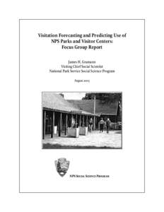 Visitation Forecasting and Predicting Use of NPS Parks and Visitor Centers: Focus Group Report James H. Gramann Visiting Chief Social Scientist National Park Service Social Science Program