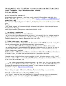 Meeting Minutes of the May 19, 2005 State Historical Records Advisory Board held at the Yellowstone Lodge, West Yellowstone, Montana 8:45 am - 4:00 pm Board members in attendance: Blaine Bake, Denton Darrington, Larry Gh