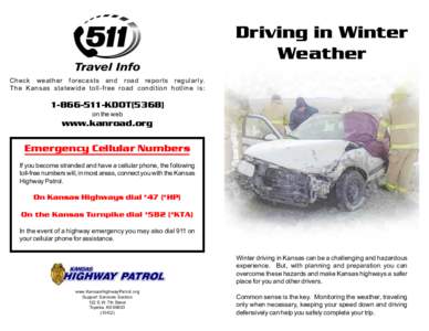 Driving in Winter Weather &KHFN ZHDWKHU IRUHFDVWV DQG URDG UHSRUWV UHJXODUO\ 7KH .DQVDV VWDWHZLGH WROOIUHH URDG FRQGLWLRQ KRWOLQH LV[removed]KDOT(5368)