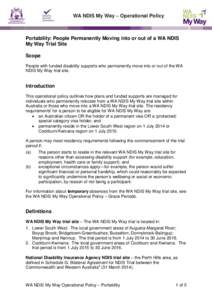 WA NDIS My Way – Operational Policy  Portability: People Permanently Moving into or out of a WA NDIS My Way Trial Site Scope People with funded disability supports who permanently move into or out of the WA