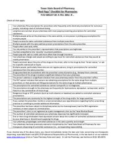 Texas State Board of Pharmacy “Red Flags” Checklist for Pharmacies YOU MIGHT BE A PILL MILL IF… Check all that apply: Your pharmacy fills prescriptions for prescribers who frequently write identical prescriptions f