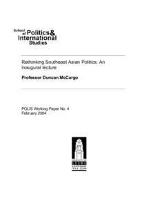 Rethinking Southeast Asian Politics: An inaugural lecture Professor Duncan McCargo POLIS Working Paper No. 4 February 2004