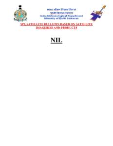 SPL SATELLITE BULLETIN BASED ON SATELLITE IMAGERIES AND PRODUCTS NIL  