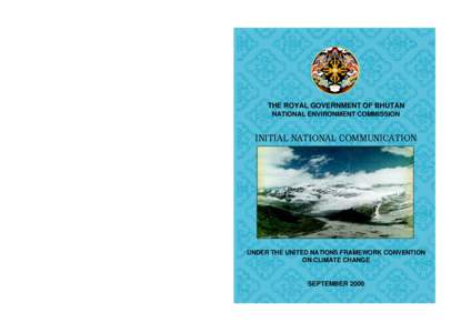 THE ROYAL GOVERNMENT OF BHUTAN NATIONAL ENVIRONMENT COMMISSION INITIAL NATIONAL COMMUNICATION  UNDER THE UNITED NATIONS FRAMEWORK CONVENTION