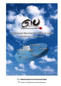 Object of GIO The Greenhouse Gas Inventory Oﬃce of Japan (GIO) was established in July 2002 in the Center for Global Environmental Research (CGER), the National Institute for Environmental Studies (NIES) to compile an