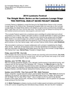 For Immediate Release: May 27, 2014 Please add to your listings/announcements #LUMINATO 2014 Luminato Festival The Slaight Music Series on the Luminato Lounge Stage