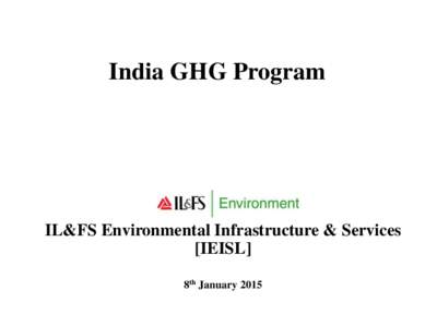 India GHG Program  IL&FS Environmental Infrastructure & Services [IEISL] 8th January 2015