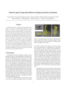 Motion Capture Using Joint Skeleton Tracking and Surface Estimation Juergen Gall1,2 , Carsten Stoll2 , Edilson de Aguiar2 , Christian Theobalt3 , Bodo Rosenhahn4 , and Hans-Peter Seidel2 1 BIWI, ETH Zurich 2 MPI Informat