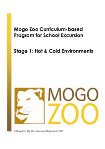 Mogo Zoo Curriculum-based Program for School Excursion Stage 1: Hot & Cold Environments ©Mogo Zoo Pty Ltd. Education Department 2011