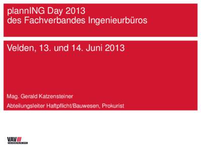 plannING Day 2013 des Fachverbandes Ingenieurbüros Velden, 13. und 14. Juni 2013 Mag. Gerald Katzensteiner Abteilungsleiter Haftpflicht/Bauwesen, Prokurist