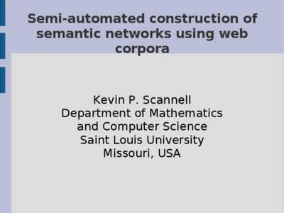 Semi-automated construction of semantic networks using web corpora Kevin P. Scannell Department of Mathematics