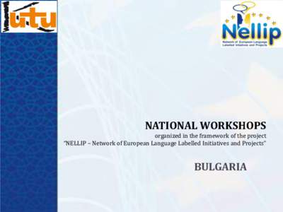 NATIONAL WORKSHOPS organized in the framework of the project “NELLIP – Network of European Language Labelled Initiatives and Projects” BULGARIA