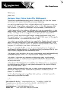 Media release June 27, 2014 Auckland direct flights kick-off for 2014 season The iconic Koru symbol will again be seen across Sunshine Coast skies as Air New Zealand commences its 2014 seasonal Auckland-Sunshine Coast fl