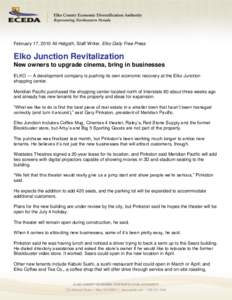 February 17, 2010 Ali Helgoth, Staff Writer, Elko Daily Free Press  Elko Junction Revitalization New owners to upgrade cinema, bring in businesses ELKO — A development company is pushing its own economic recovery at th