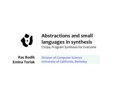 Abstractions and small languages in synthesis CS294: Program Synthesis for Everyone Ras Bodik Emina Torlak