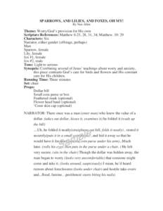 SPARROWS, AND LILIES, AND FOXES, OH MY! By Nan Allen Theme: Worry/God’s provision for His own Scripture References: Matthew 6:25, 28, 31, 34; Matthew. 10: 29 Characters: Six