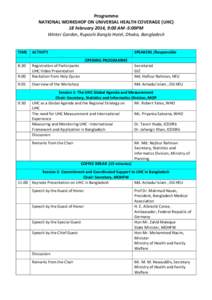 Programme	
   NATIONAL	
  WORKSHOP	
  ON	
  UNIVERSAL	
  HEALTH	
  COVERAGE	
  (UHC)	
   18	
  February	
  2014,	
  9:00	
  AM	
  -­‐5:00PM	
   Winter	
  Garden,	
  Ruposhi	
  Bangla	
  Hotel,	
  Dh