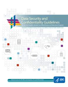 Data Security and Confidentiality Guidelines for HIV, Viral Hepatitis, Sexually Transmitted Disease, and Tuberculosis Programs:  Standards to Facilitate Sharing and Use of Surveillance Data for Public Health Action