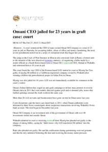   Omani CEO jailed for 23 years in graft case: court MUSCAT Thu Feb 27, [removed]:30am EST (Reuters) - A court sentenced the CEO of state-owned Oman Oil Company to a total of 23