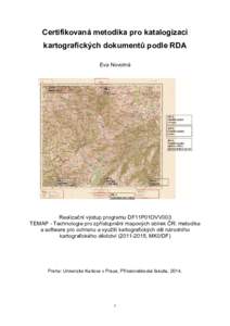 Certifikovaná metodika pro katalogizaci kartografických dokumentů podle RDA Eva Novotná Realizační výstup programu DF11P01OVV003 TEMAP - Technologie pro zpřístupnění mapových sbírek ČR: metodika