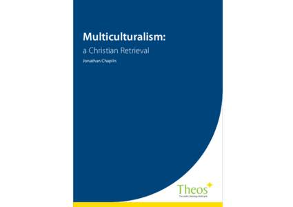 Multiculturalism: a Christian Retrieval Jonathan Chaplin “This is a superbly perceptive and constructive contribution to the debate about multiculturalism in Britain. Dr Chaplin offers a range of guiding ideas focusse