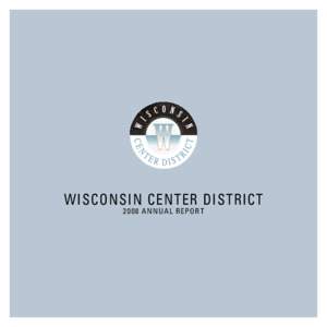 WISCONSIN CENTER DISTRICT[removed]A NNU A L R EP O R T A LETTER FROM OUR CHAIRMAN & PRESIDENT  Dear Reader,