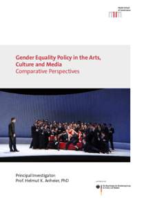 Gender Equality Policy in the Arts, Culture and Media Comparative Perspectives Principal Investigator: Prof. Helmut K. Anheier, PhD