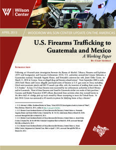 APRIL[removed]WOODROW WILSON CENTER UPDATE ON THE AMERICAS U.S. Firearms Trafficking to Guatemala and Mexico