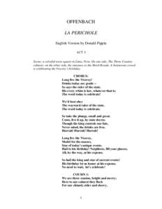 OFFENBACH LA PERICHOLE English Version by Donald Pippin ACT I Scene: a colorful town square in Lima, Peru. On one side, The Three Cousins cabaret; on the other side, the entrance to the Hotel Royale. A boisterous crowd