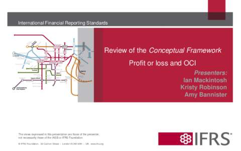 International Financial Reporting Standards  Review of the Conceptual Framework Profit or loss and OCI Presenters: Ian Mackintosh