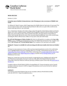 MEDIA	
  RELEASE	
   	
   October	
  22,	
  2014	
     Jerusalem	
  peace-­‐builder	
  &	
  humanitarian	
  visits	
  Winnipeg	
  to	
  raise	
  awareness	
  of	
  Middle	
  East	
   needs	
  