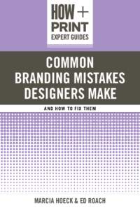 Common branding Mistakes Designers Make a n d h o w t o f i x th em  Marcia Hoeck & Ed Roach
