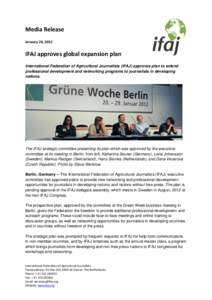 Media Release January 26, 2012 IFAJ approves global expansion plan International Federation of Agricultural Journalists (IFAJ) approves plan to extend professional development and networking programs to journalists in de