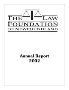 Annual Report 2002 Law Foundation of Newfoundland and Labrador Board of Governors Hon. P. Derek Lewis, Q.C., Chair