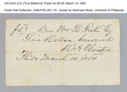 IOU from D.A. [?] to William B. Foster for $5.00, March 14, 1854 Foster Hall Collection, CAM.FHC[removed], Center for American Music, University of Pittsburgh. 