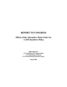 REPORT TO CONGRESS  Effects of the Alternative Motor Fuels Act CAFE Incentives Policy  PREPARED BY: