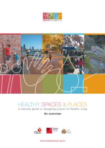 Healthy Spaces & Places A national guide to designing places for healthy living An overview www.healthyplaces.org.au