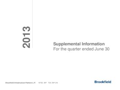 2013 Brookfield Infrastructure Partners L.P. Supplemental Information For the quarter ended June 30